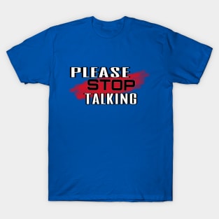 Please Stop Talking T-Shirt